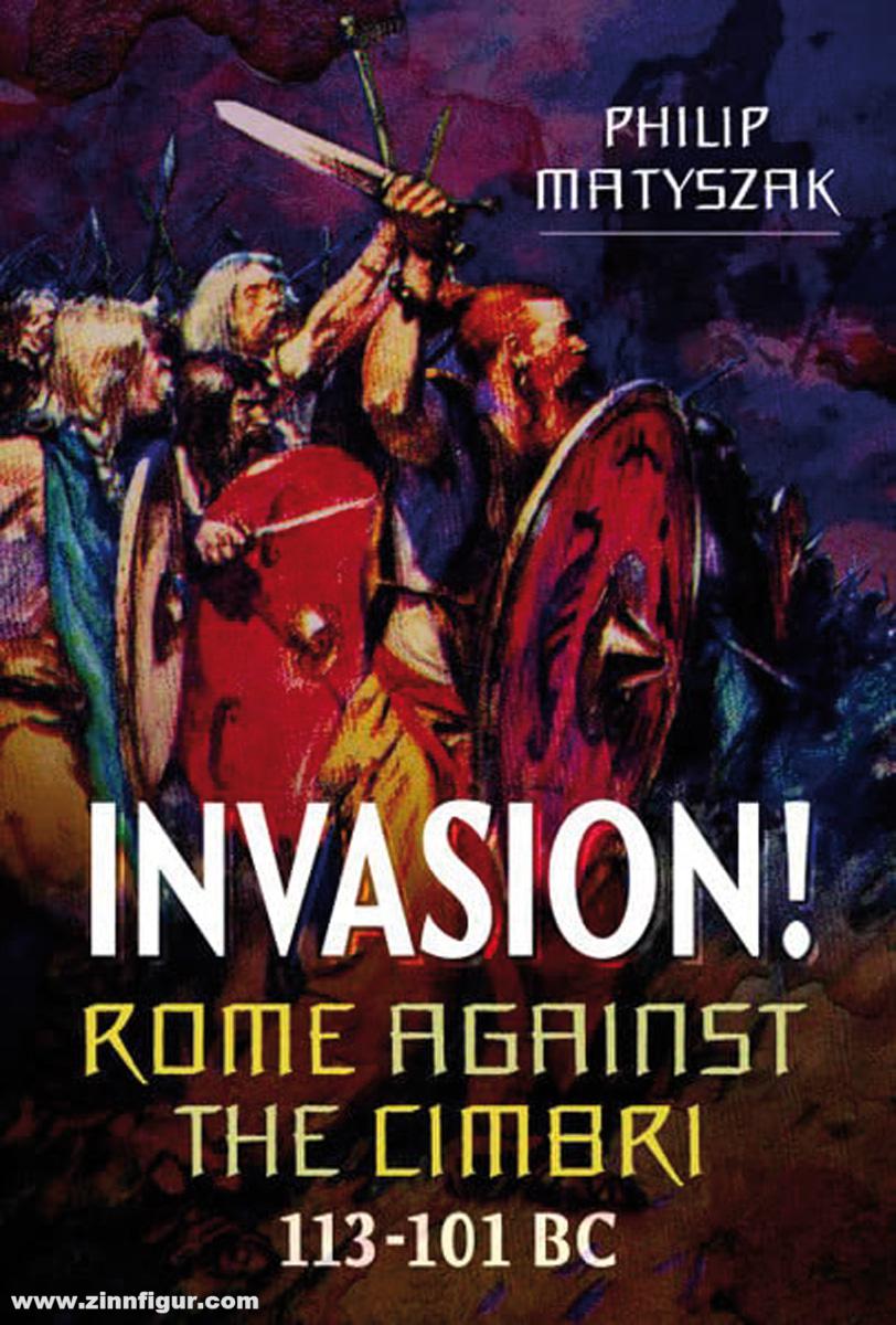 Pen & Sword Books Matyszak, Philip: Invasion Rome Against the Cimbri, 113-101 BC