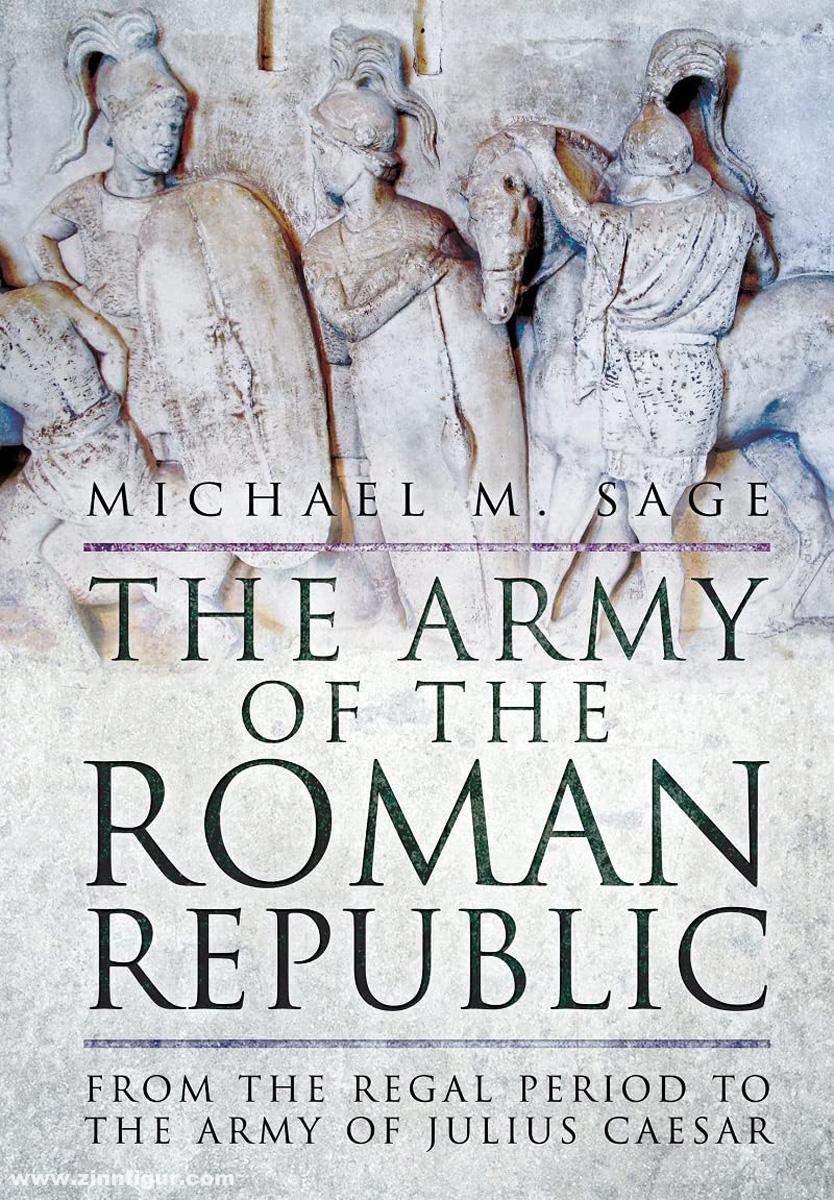 Pen & Sword Books Sage, Michael: The Army of the Roman Republic. From the Regal Period to the Army of Julius Caesar