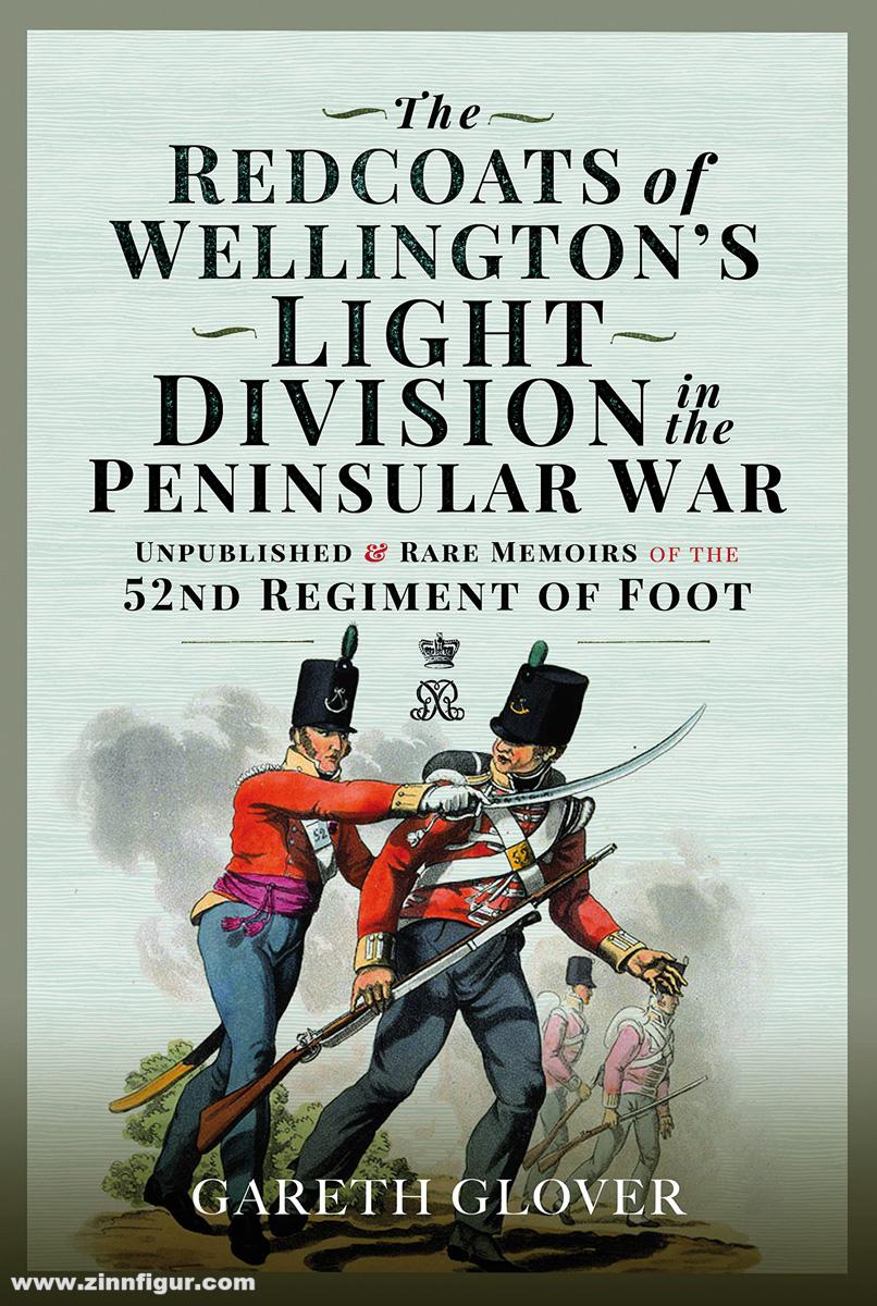Frontline Books Glover, Gareth: The Redcoats of Wellington’s Light Division in the Peninsular War. Unpublished and Rare Memoirs of the 52nd Regiment of Foot