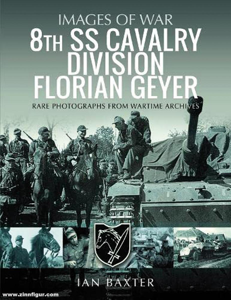Pen & Sword Books Baxter, Ian: Images of War. 8th SS Cavalry Division Florian Geyer. Rare Photographs from Wartime Archives