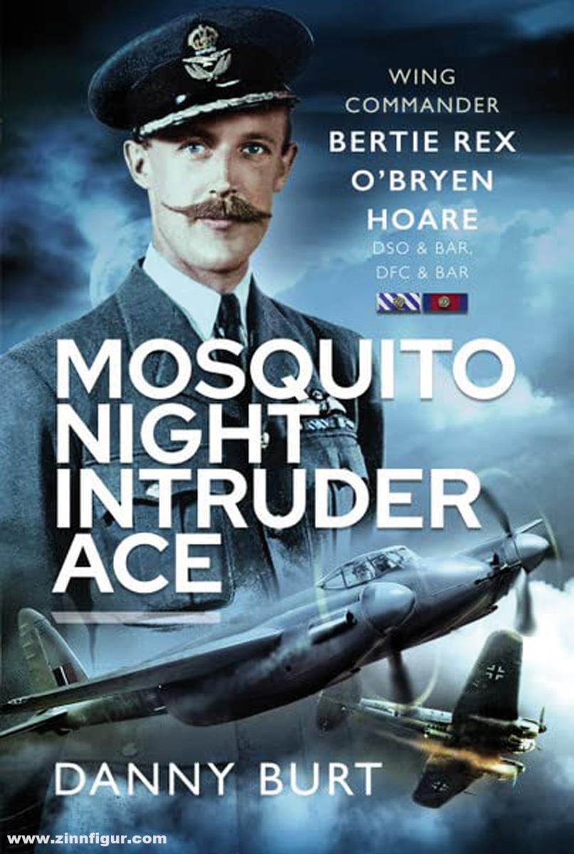 Pen & Sword Books Burt, Danny: Mosquito Night Intruder Ace. Wing Commander Bertie Rex O'Bryen Hoare DSO & BAR, DFC & BAR