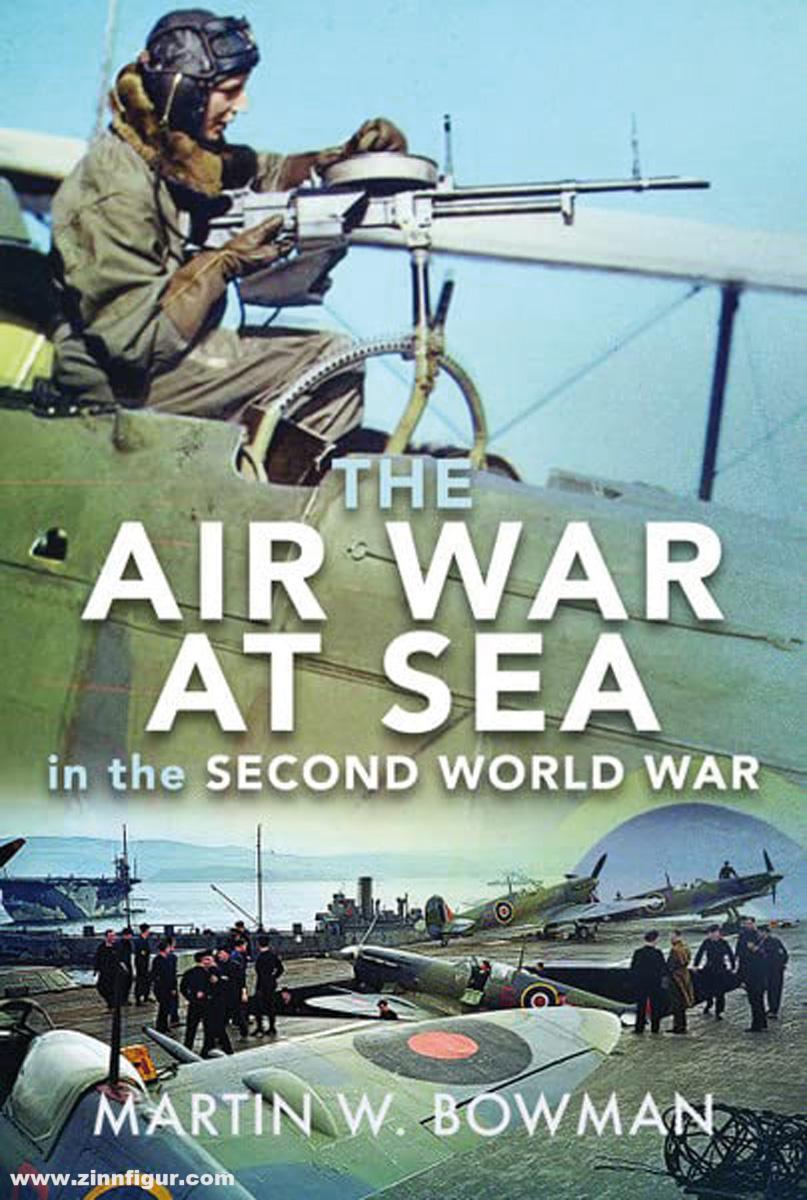 Pen & Sword Books Bowman, Martin W.: The Air War at Sea in the Second World War