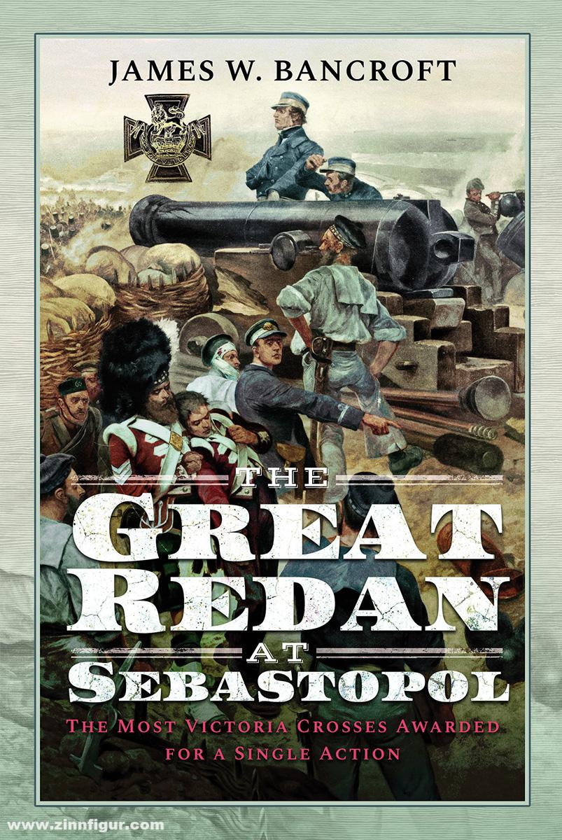 Frontline Books Bancroft, James W.: The Great Redan at Sebastopol. The Most Victoria Crosses Awarded for a Single Action