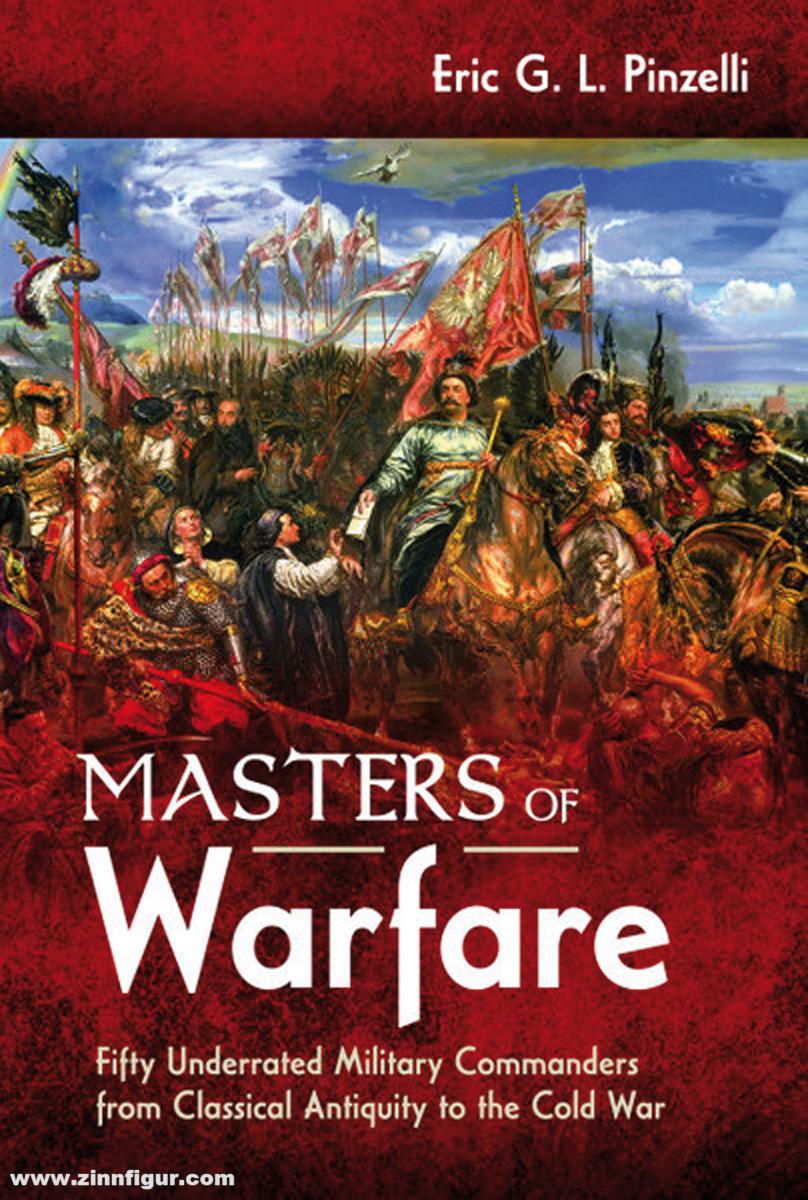 Pen & Sword Books Pinzelli, Eric: Masters of Warfare. Fifty Underrated Military Commanders from Classical Antiquity to the Cold War