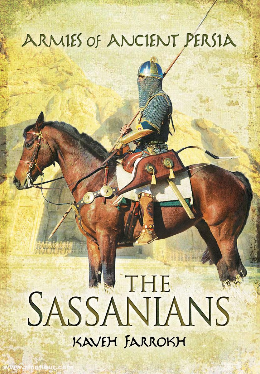 Pen & Sword Books Farrokh, Kaveh: The Armies of Ancient Persia. The Sassanians