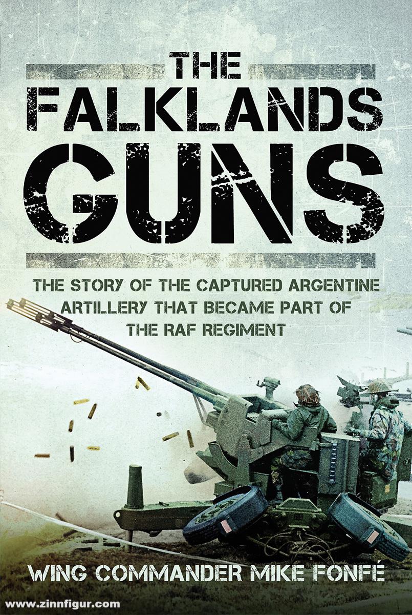 Frontline Books Fonfé, Mike: The Falklands Guns. The Story of the Captured Argentine Artillery that Became Part of the RAF Regiment
