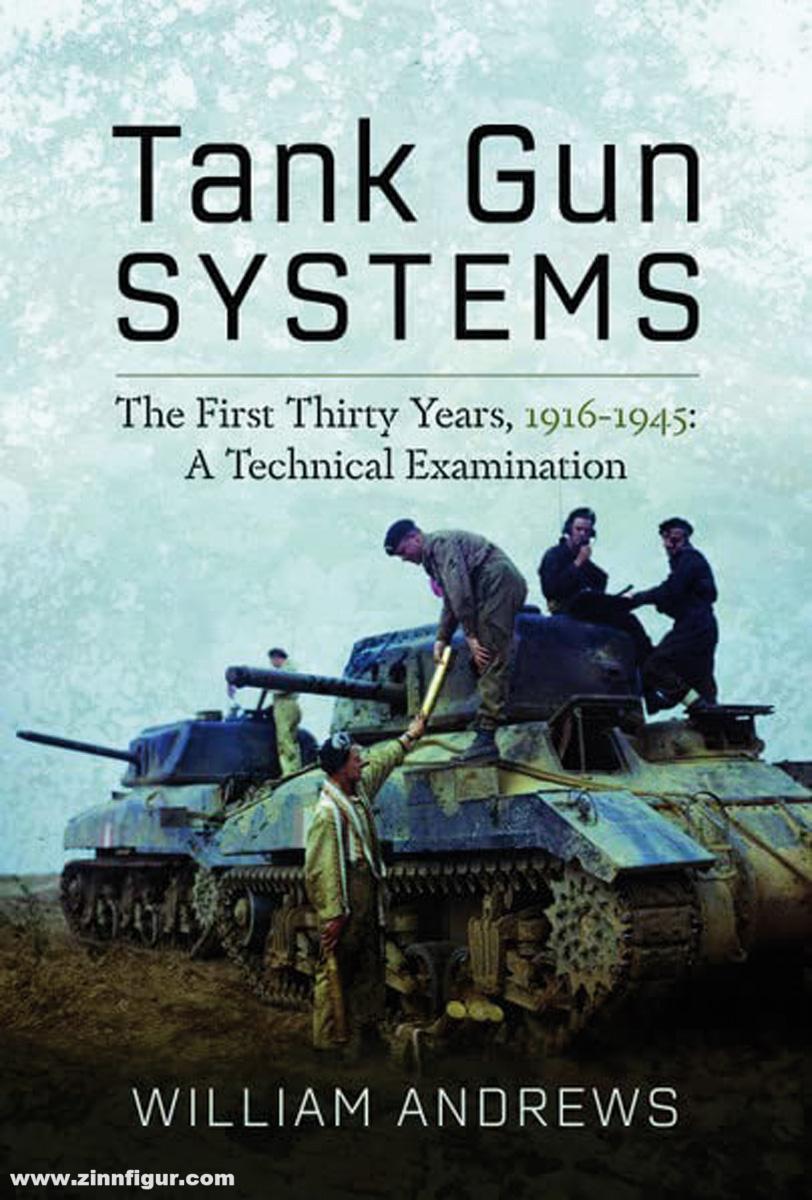 Pen & Sword Books Andrews, William: Tank Gun Systems. The First Thirty Years, 1916-1945. A Technical Examination