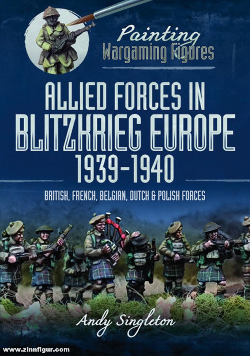Pen & Sword Books Singleton, Andy: Painting Wargaming Figures: Allied Forces in Blitzkrieg Europe, 1939-1940. British, French, Belgian, Dutch and Polish Force
