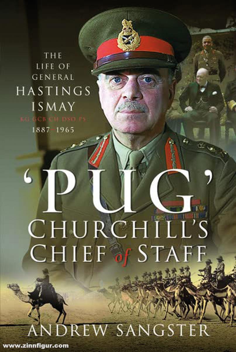 Pen & Sword Books Sangster, Andrew: Pug - Churchill's Chief of Staff. The Life of General Hastings Ismay KG GCB, CH DSO PC, 1887-1965