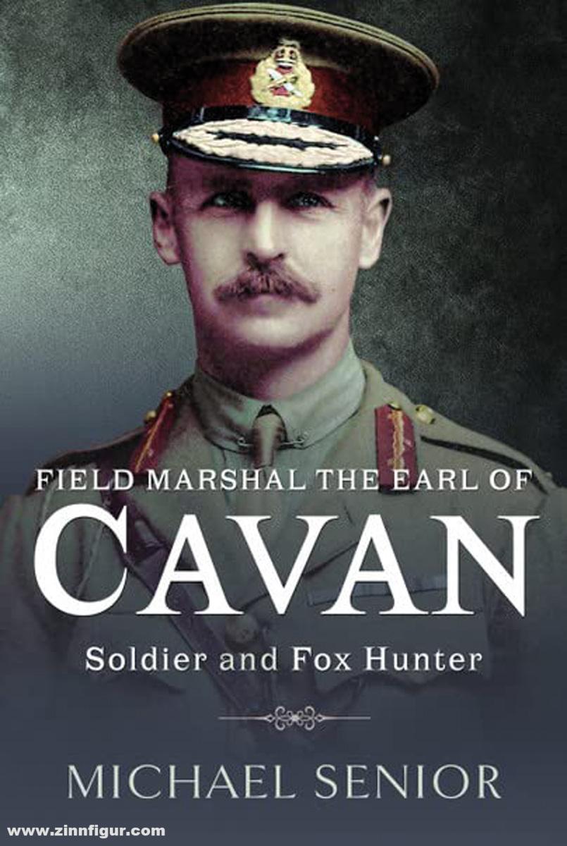 Pen & Sword Books Senior, Michael: Field Marshal the Earl of Cavan. Soldier and Fox Hunter