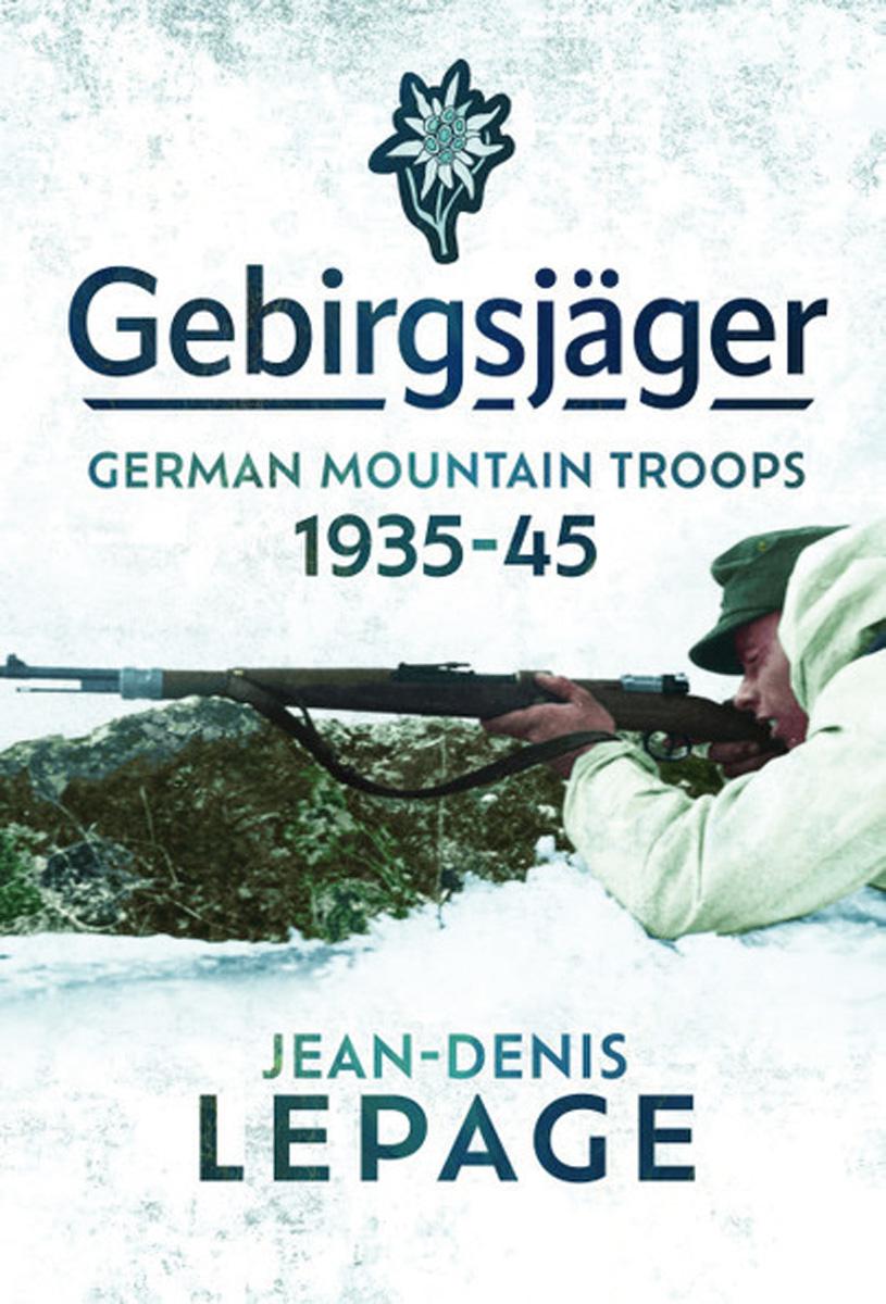 Pen & Sword Books Lepage, Jean-Denis: Gebirgsjäger. German Mountain Troops, 1935-1945