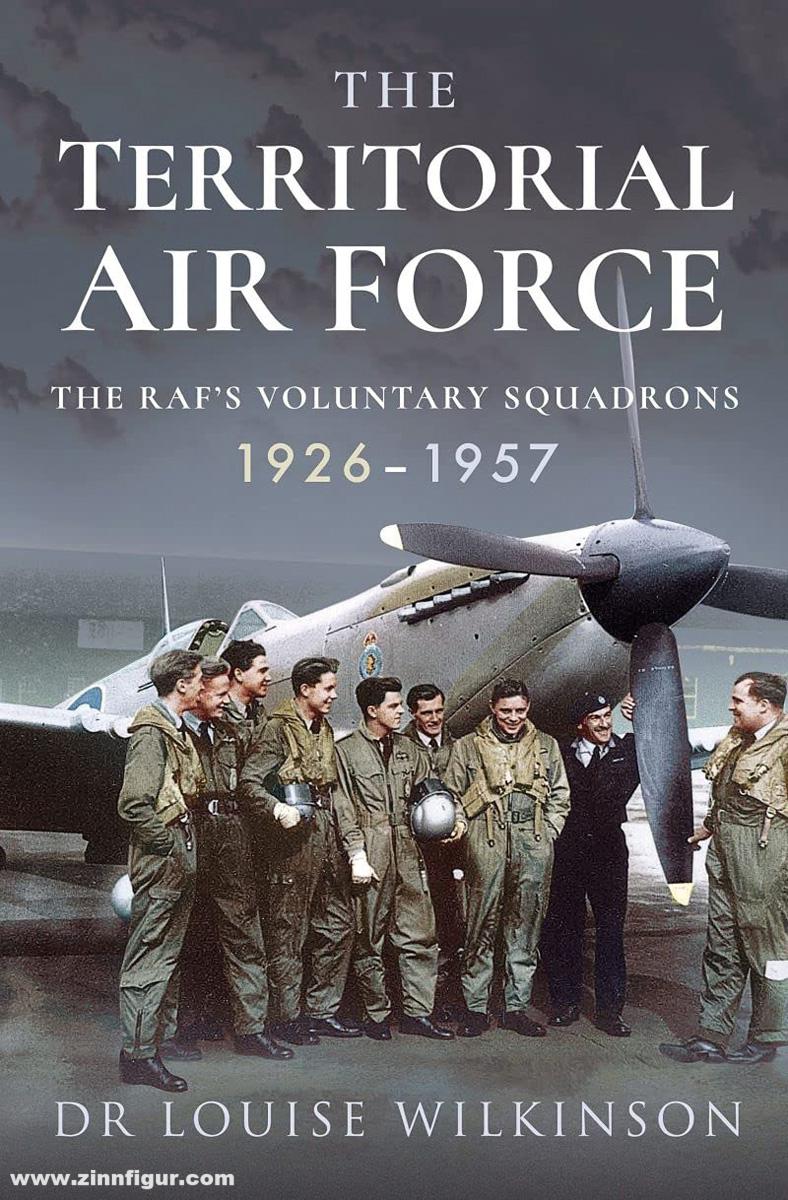 Pen & Sword Books Wilkinson, Louise: The Territorial Air Force. The RAF's Voluntary Squadrons 1926-1957