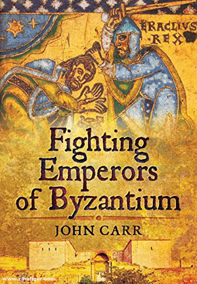 Pen & Sword Books Carr, John: Fighting Emperors of Byzantium