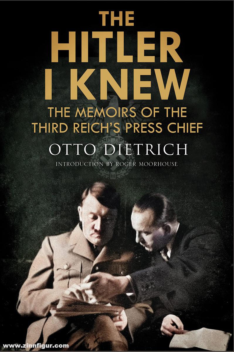 Pen & Sword Books Dietrich, Otto: The Hitler I knew. The Memoirs of the Third Reich's Press Chief