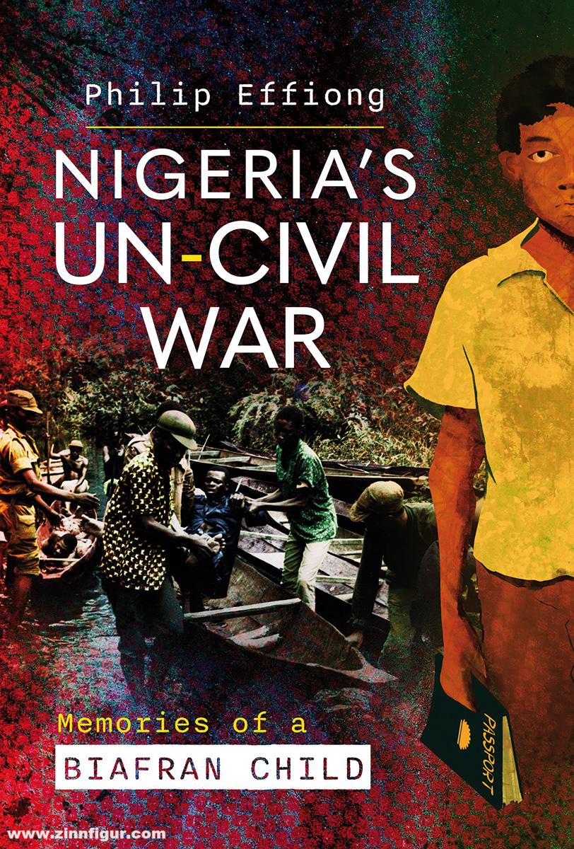 Pen & Sword Books Effiong, Philip: Nigeria's Un-Civil War. Memories of a Biafran Child