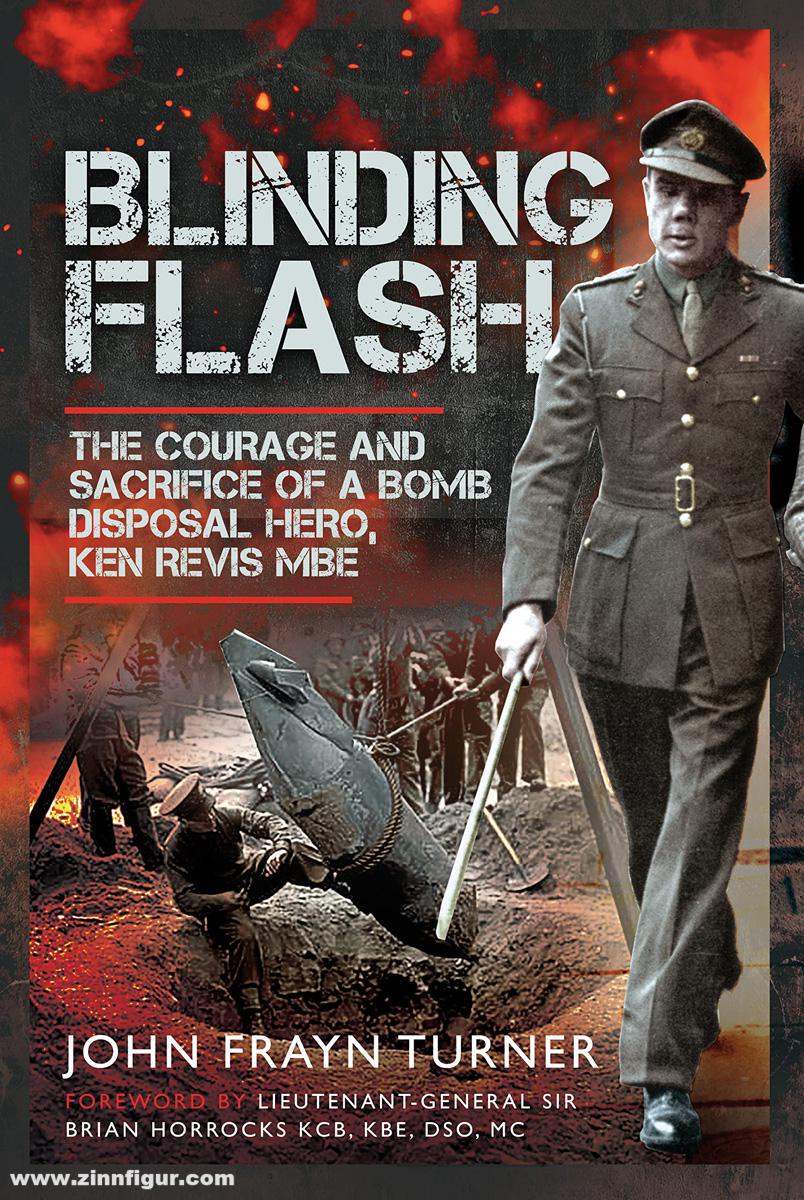 Frontline Books Turner, John F.: Blinding Flash. The Courage and Sacrifice of A Bomb Disposal Hero, Ken Revis MBE