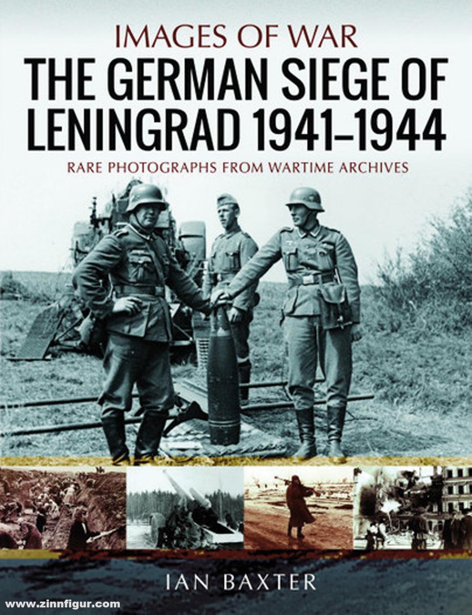 Pen & Sword Books Baxter, Ian: Images of War. The German Siege of Leningrad, 1941-1944. Rare Photographs from Wartime Archives