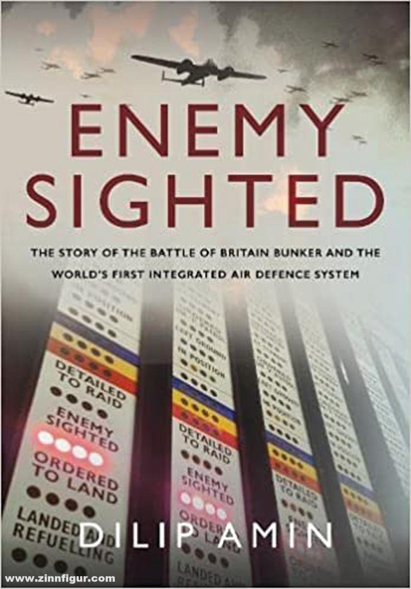 Pen & Sword Books Amin, Dilip: Enemy Sighted. The Story of the Battle of Britain Bunker and the World’s First Integrated Air Defence System