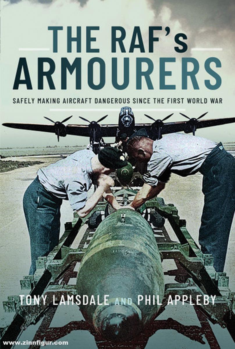 Pen & Sword Books Lamsdale, Tony/Appleby, Phil: The RAF's Armourers. Safely Making Aircraft Dangerous Since the First World War