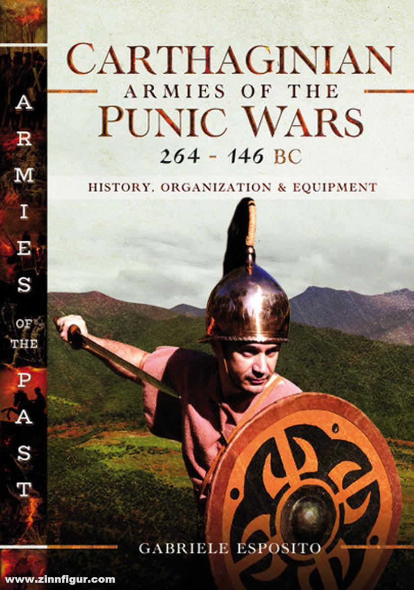 Pen & Sword Books Esposito, Gabriele: Carthaginian Armies of the Punic Wars, 264-146 BC. History, Organization and Equipment