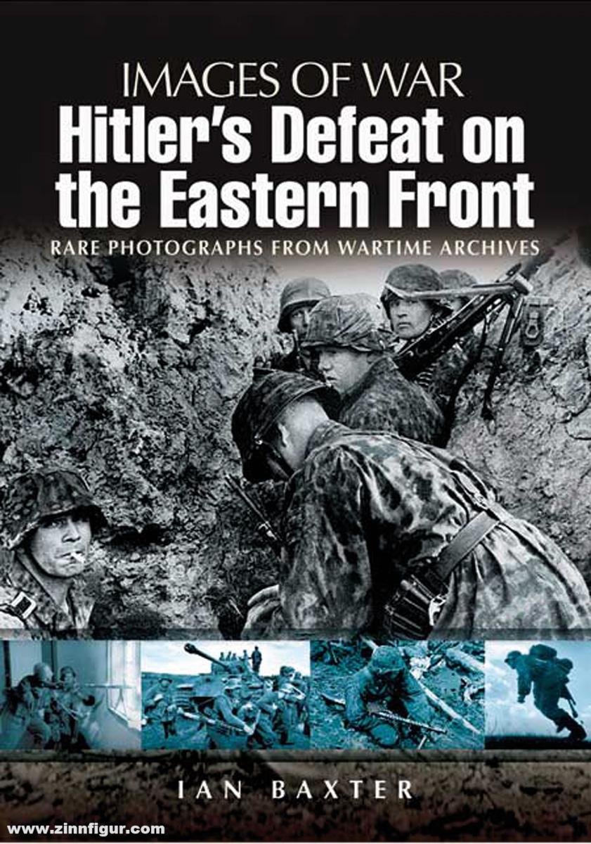 Pen & Sword Books Baxter, Ian: Images of War. Hitler's Defeat on the Eastern Front. Rare Photographs from Wartime Archives