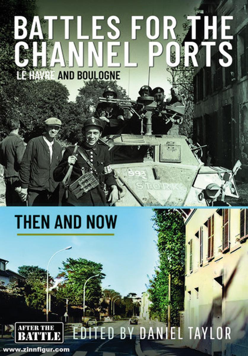 Taylor, David: Battles for the Channel Ports. Le Havre and Boulogne. Then and Now