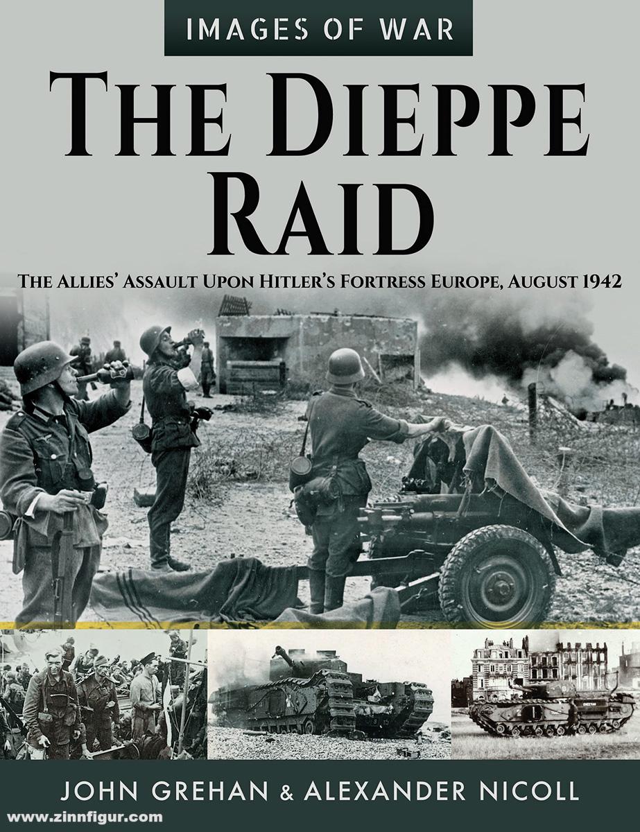 Frontline Books Grehan, John/Nicoll, Alexander: The Dieppe Raid. The Allies' Assault Upon Hitler’s Fortress Europe, August 1942