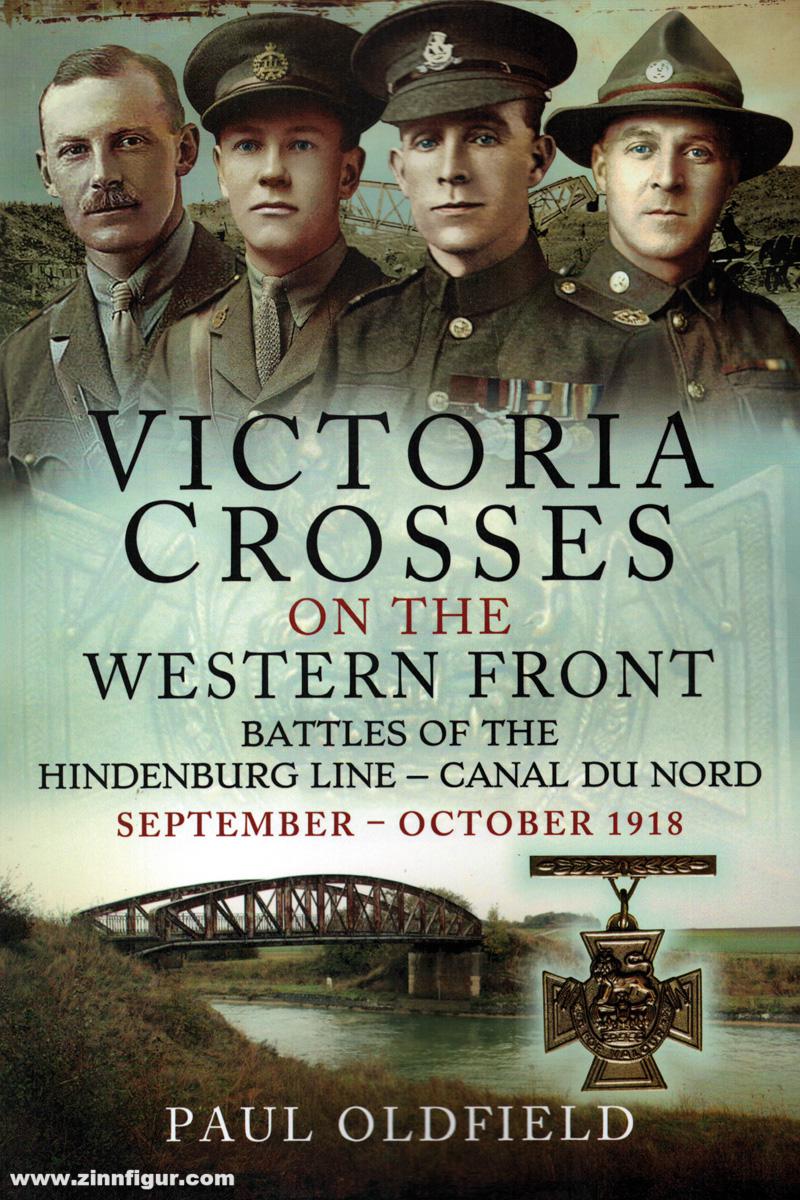 Pen & Sword Books Oldfield, Paul: Victoria Crosses on the Western Front. Battles of the Hindenburg Line - Canal du Nord September - October 1918