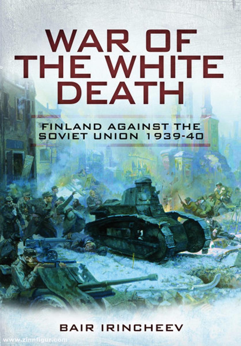 Pen & Sword Books Irincheev, Bair: War of the White Death. Finland against the Soviet Union 1939-40