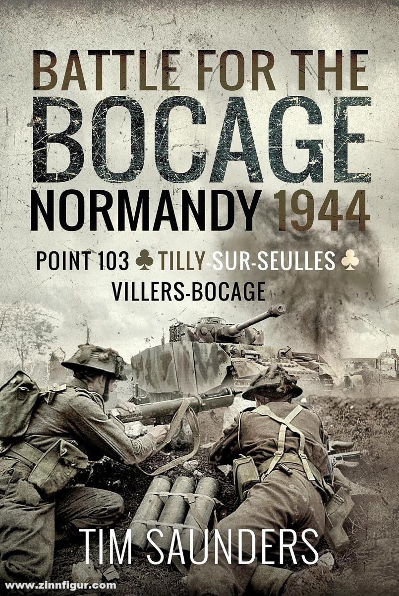 Pen & Sword Books Saunders, Tim: Battle for the Bocage, Normandy 1944. Point 103, Tilly-sur-Seulles and Villers Bocage
