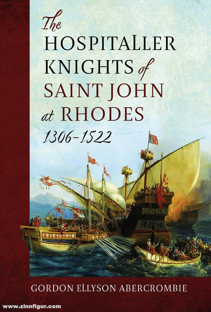 Pen & Sword Books Abercrombie, Gordon Ellyson: The Hospitaller Knights of Saint John at Rhodes 1306-1522