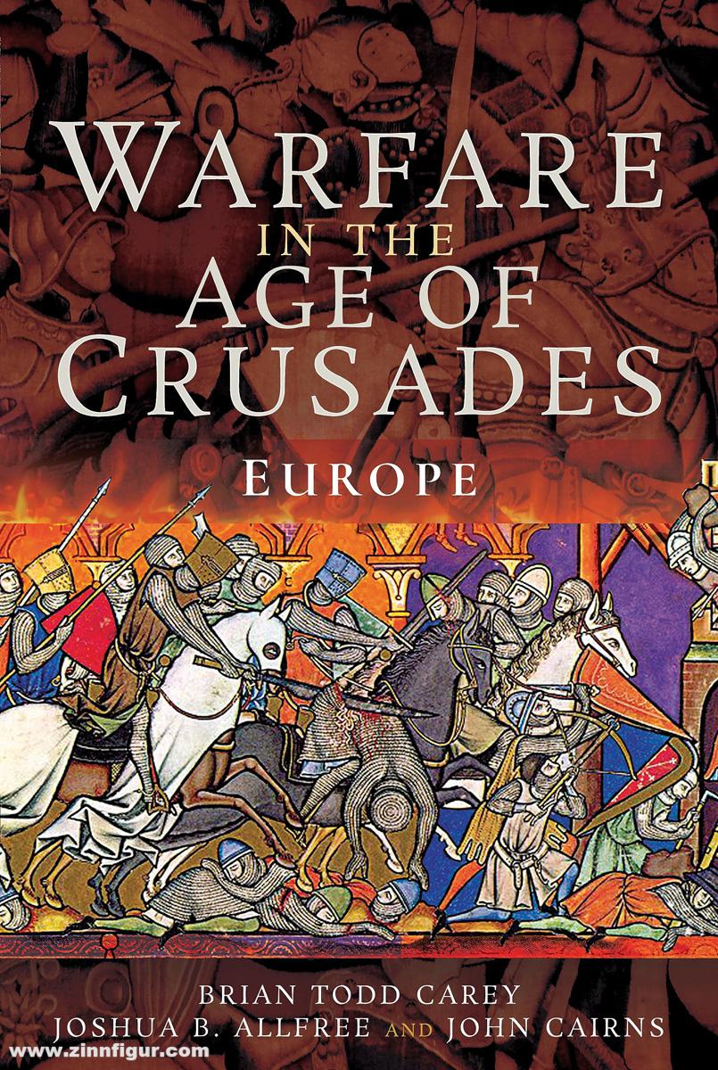 Pen & Sword Books Allfree, Joshua B./Cairns, John/Carey, Todd: Warfare in the Age of Crusades. Europe