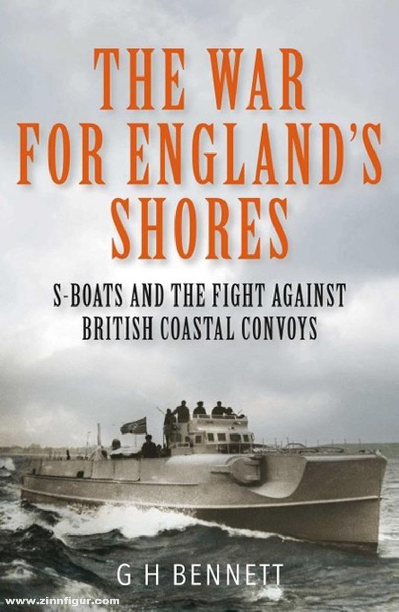 Pen & Sword Books Bennett, G. H.: The War for England's Shores. S-Boats and the Fight Against British Coastal Convoys