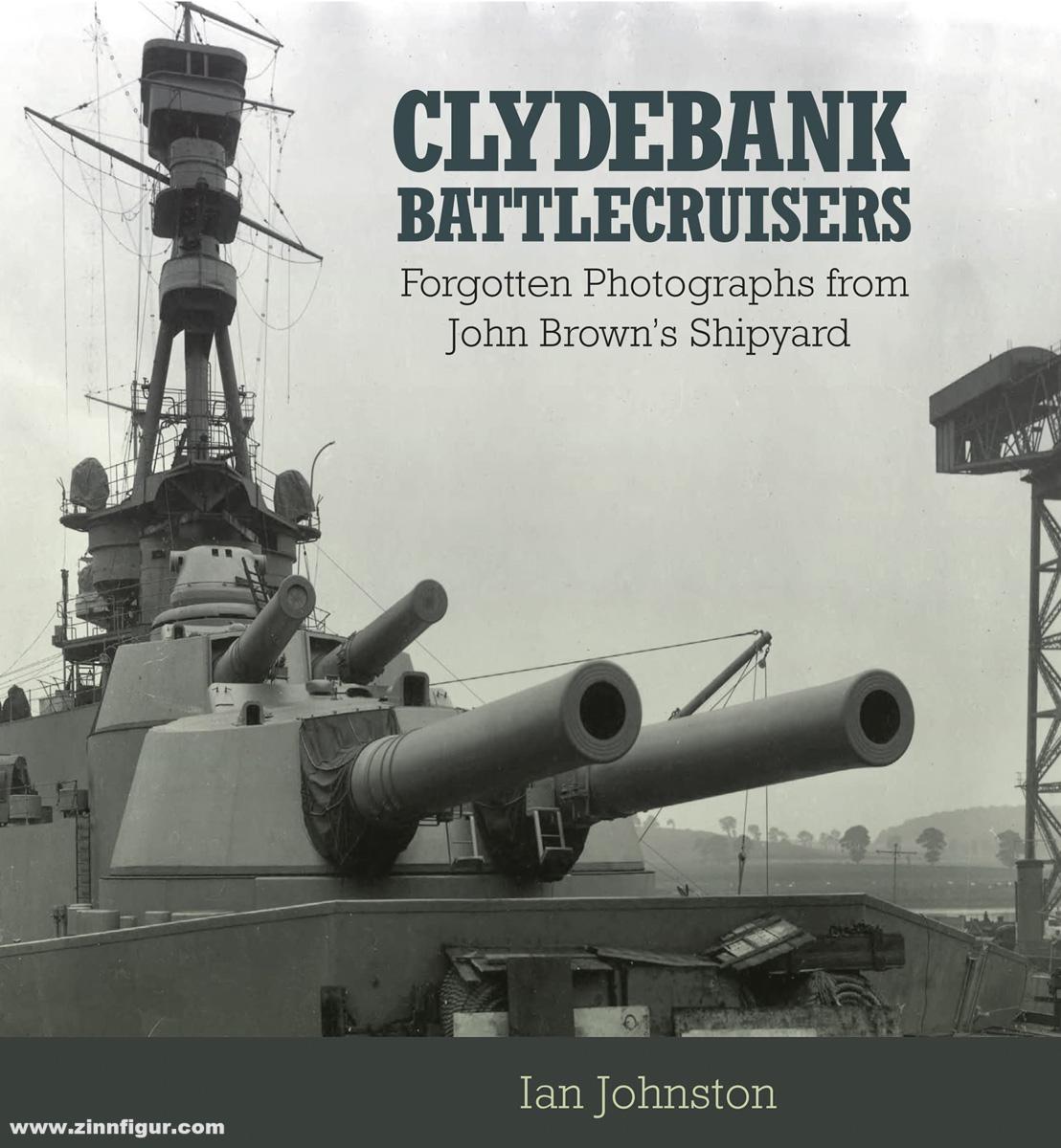 Pen & Sword Books Johnston, Ian: Clydebank Battlecruisers. Forgotten Photographs from John Brown's Shipyard
