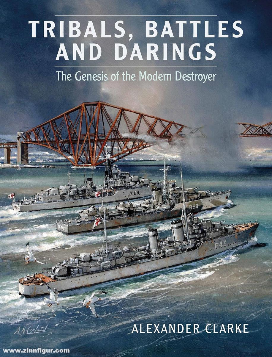 Pen & Sword Books Clark, Alexander: Tribals, Battles & Darings. The Genesis of the Modern Destroyer