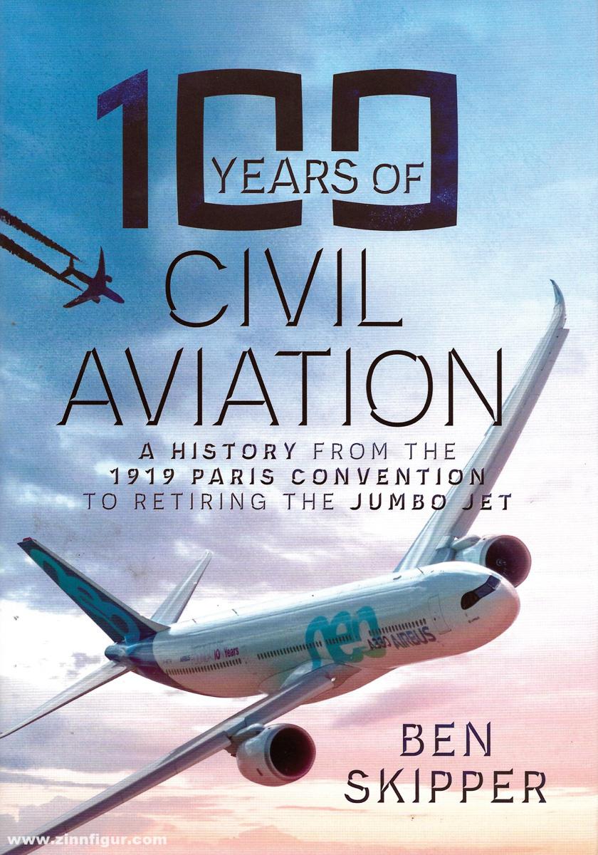 Pen & Sword Books Skipper, Ben: 100 Years of Civil Aviation. A History from the 1919 Paris Convention to Retiring the Jumbo Jet