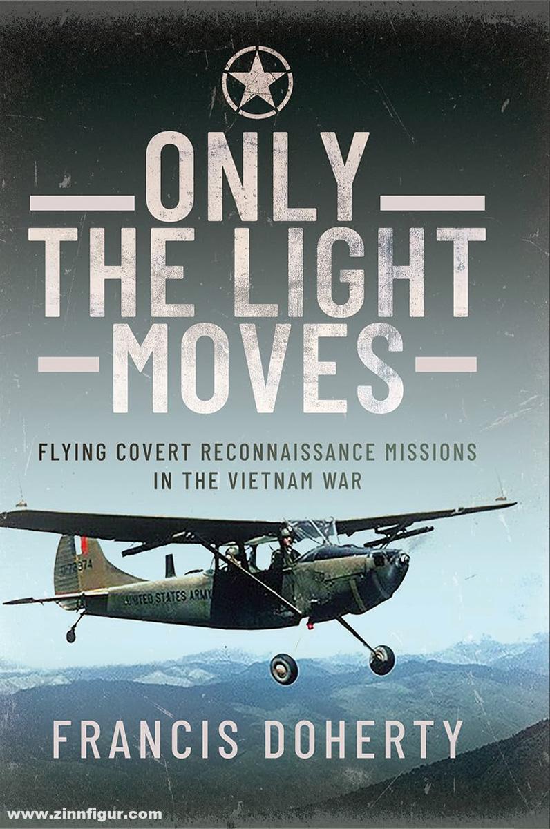 Pen & Sword Books Doherty, Francis: Only the Light Moves. Flying covert reconnaissance Missions in the Vietnam War