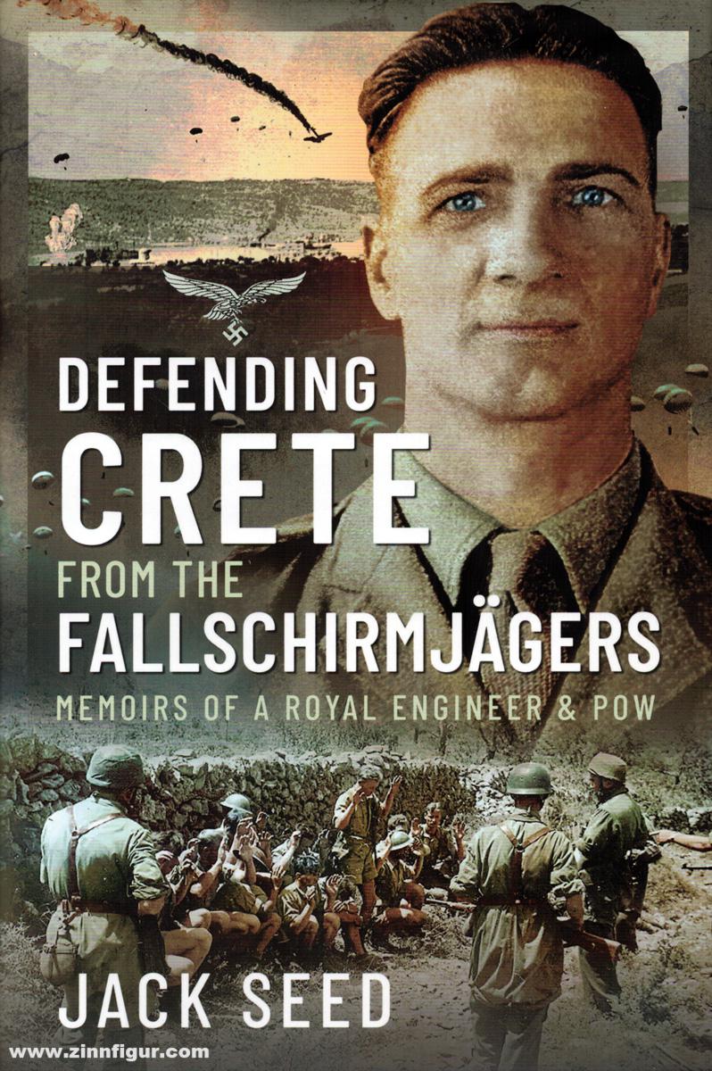 Pen & Sword Books Seed, Jack: Defending Crete from the Fallschirmjägers. Memoirs of a Royal Engineer & POW
