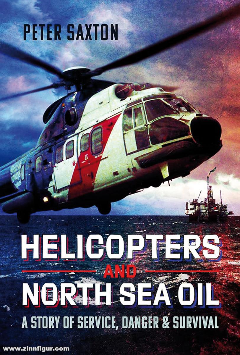 Pen & Sword Books Saxton, Peter: Helicopters and North Sea Oil. The Story of Service, Danger & Survival