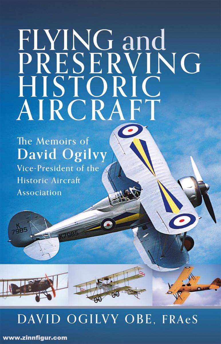 Pen & Sword Books Ogilvy, David: Flying and Preserving Historic Aircraft. The Memoirs of David Ogilvy OBE, Vice-President of the Historic Aircraft Association
