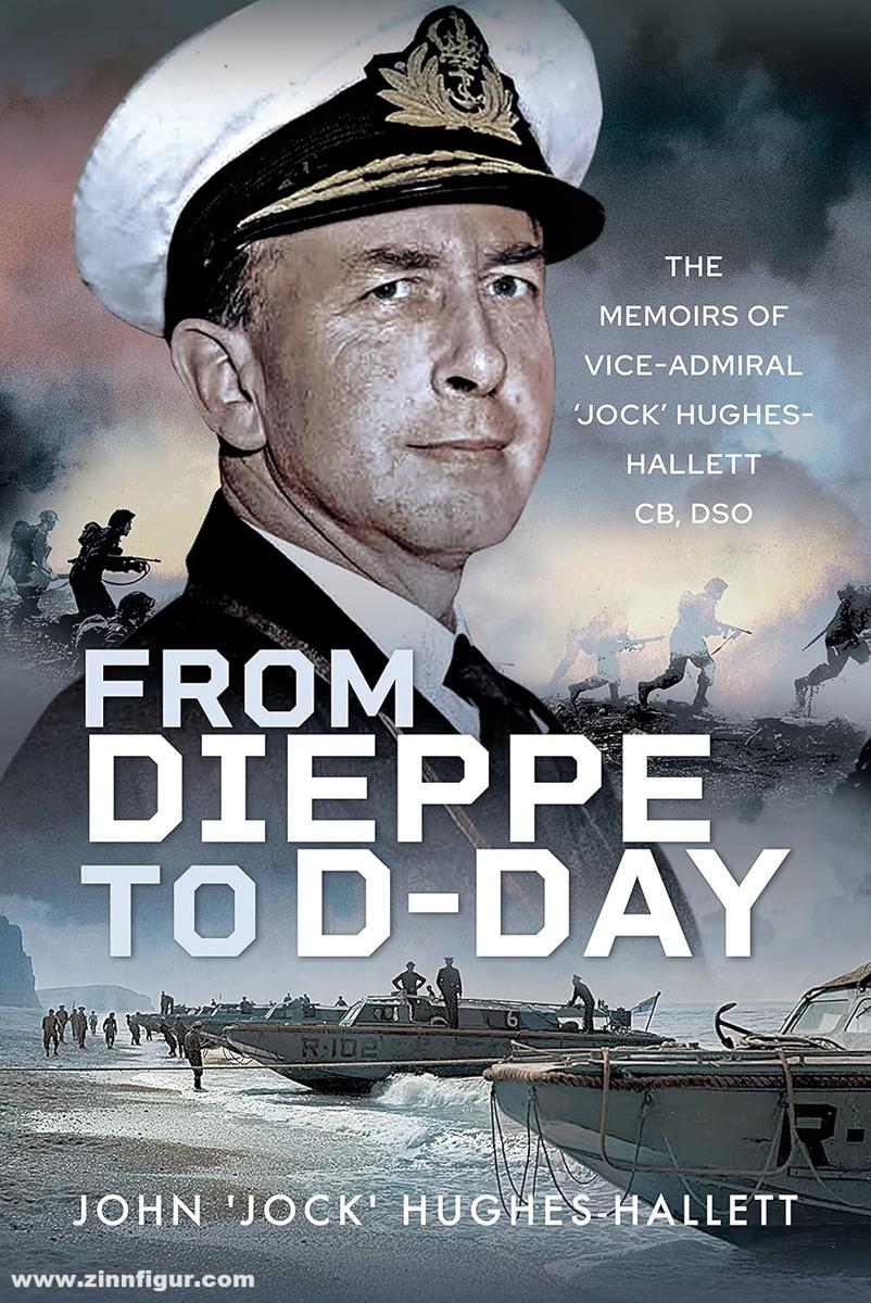 Frontline Books Hughes-Hallett, John: From Dieppe to D-Day. The Memoirs of Vice Admiral 'Jock' Hughes-hallett