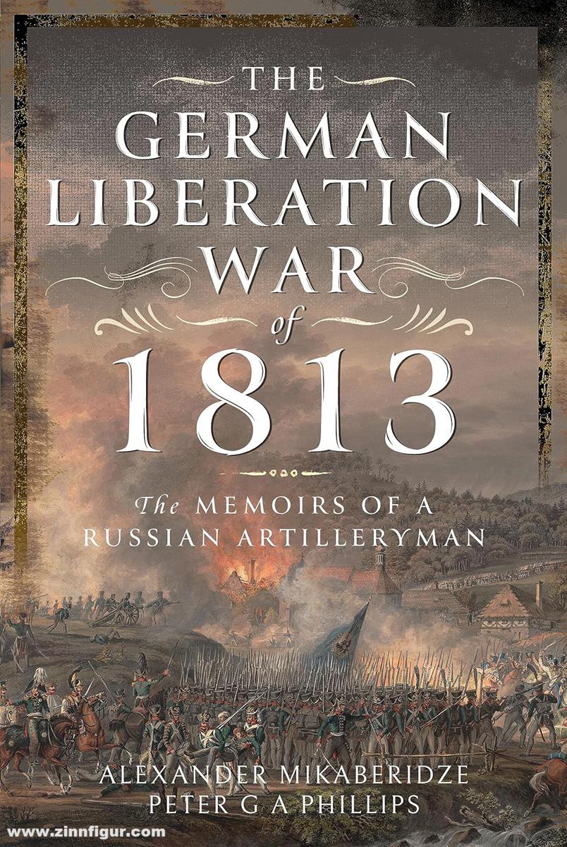 Pen & Sword Books Mikaberidze, Alexander/Philipps, Peter G. A.: The German Liberation War of 1813. The Memoirs of a Russian Artilleryman
