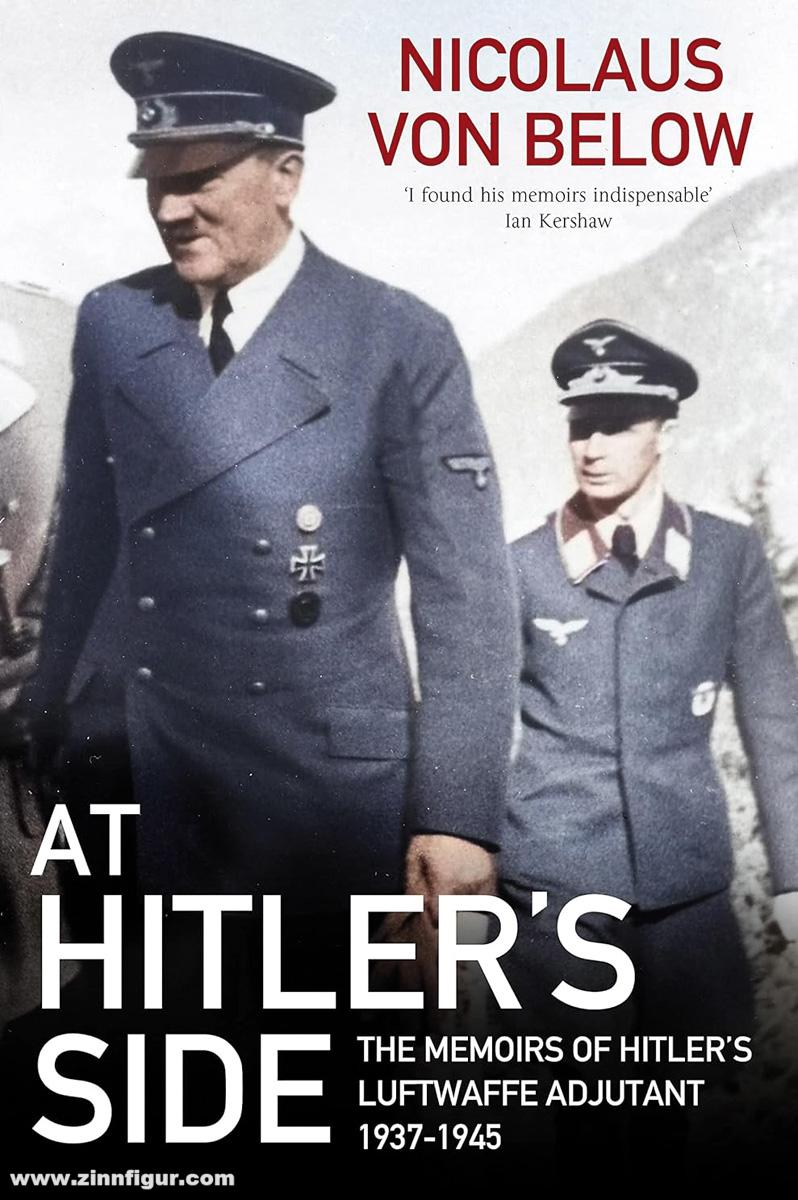 Greenhill Books Below, Nicolaus von: At Hitler's Side. The Memoirs of Hitler's Luftwaffe Adjutant 1937-1945