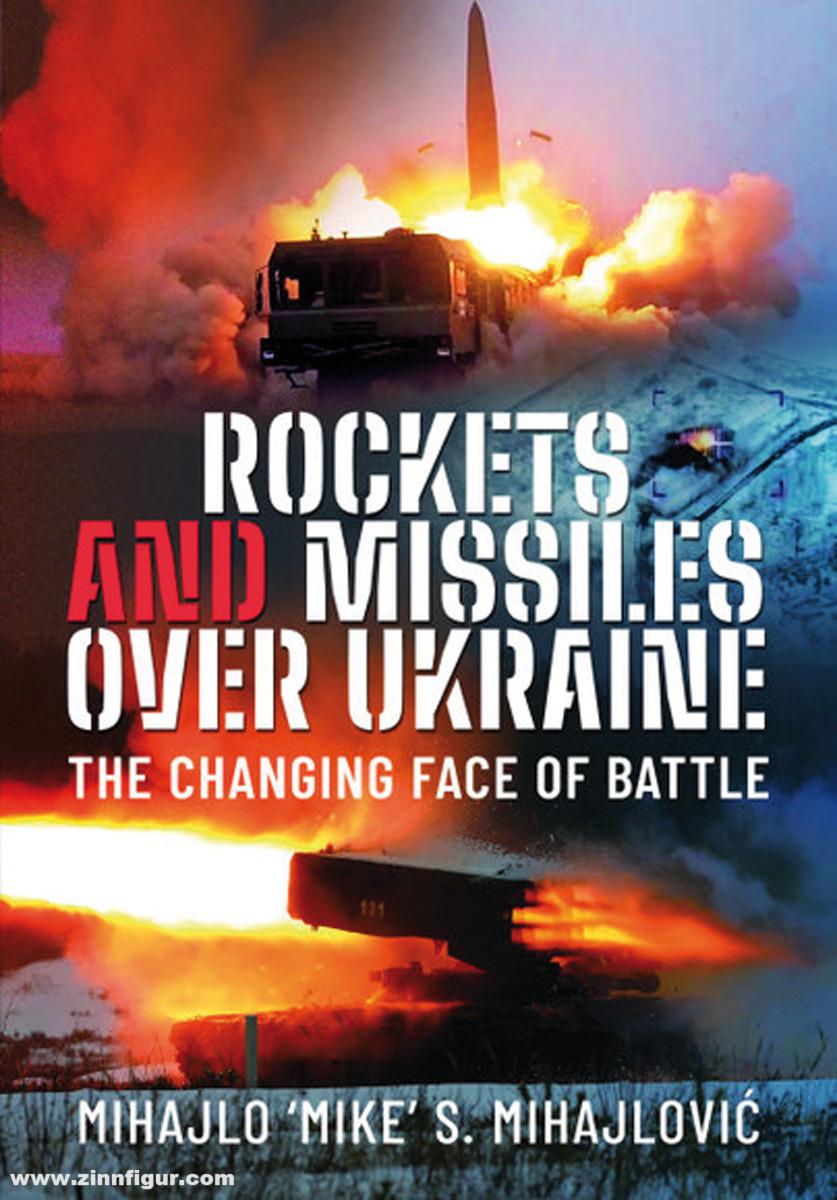 Frontline Books Mihajlovic, Mihajlo S.: Rockets and Missiles over Ukraine. The Changing Face of Battle
