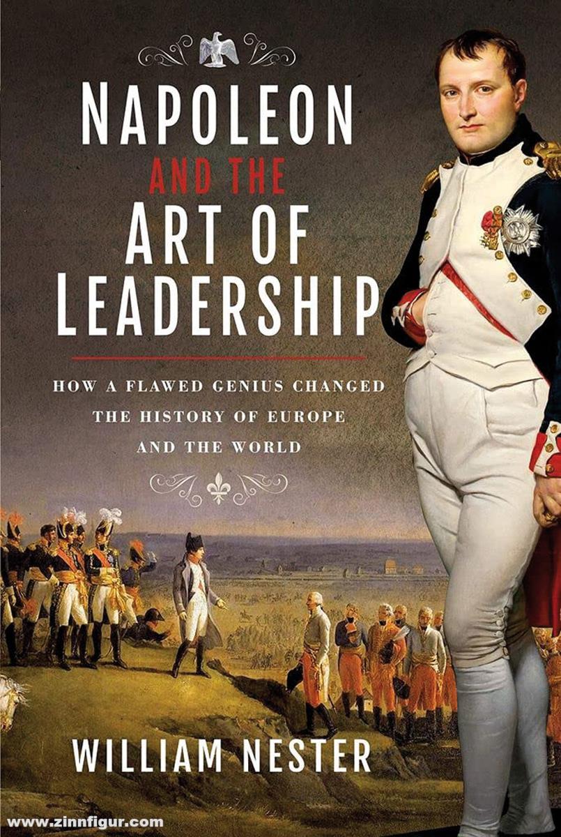 Frontline Books Nester, William: Napoleon and the Art of Leadership. How a Flawed Genius Changed the History of Europe and the World