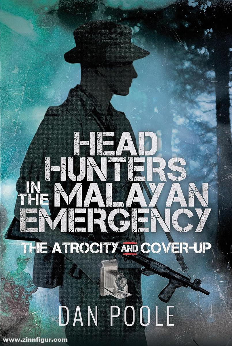 Pen & Sword Books Poole, Dan: Head Hunters in the Malayan Emergency. The Atrocity and Cover-Up