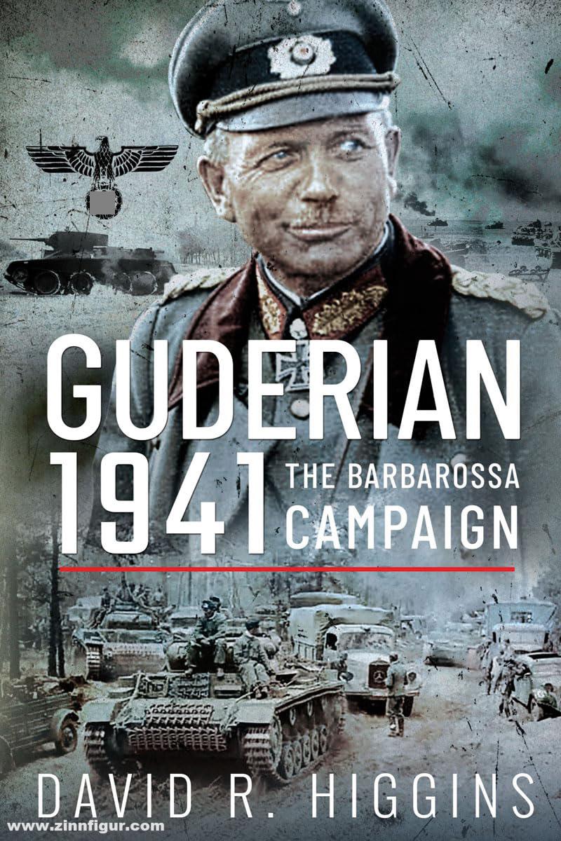 Pen & Sword Books Higgins, David R.: Guderian 1941. The Barbarossa Campaign