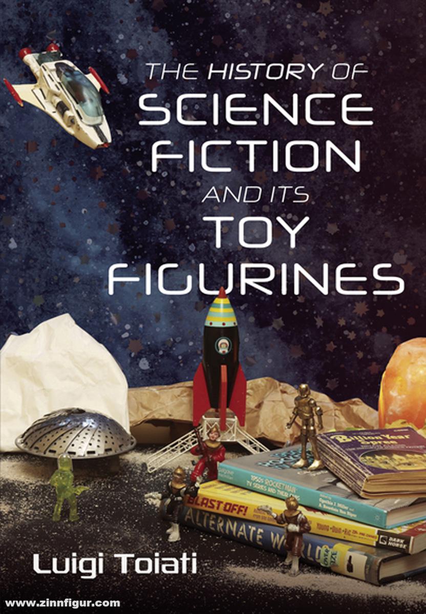 Pen & Sword Books Toiati, Luigi: The History of Science Fiction and Its Toy Figurines