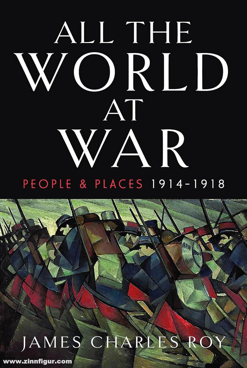 Pen & Sword Books Roy, James C.: All the World at War. People and Places, 1914-1918