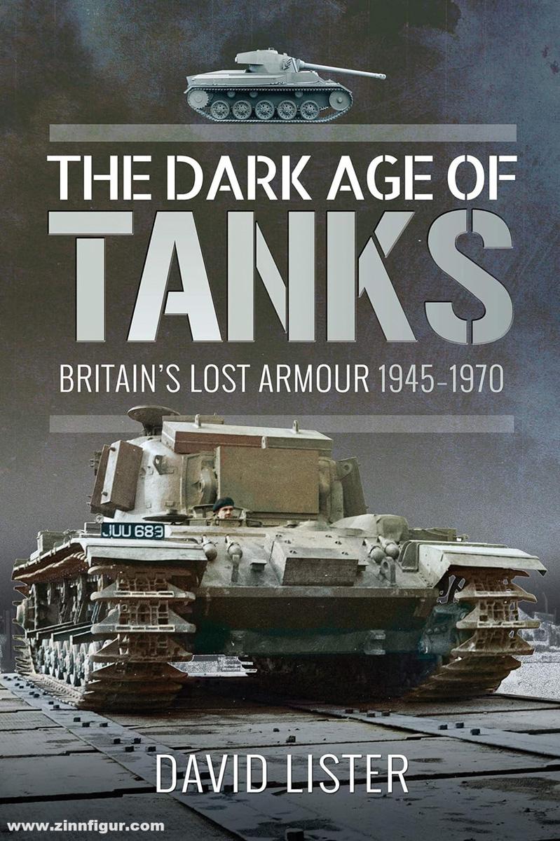 Pen & Sword Books Lister, David: The Dark Age of Tanks. Britain's Lost Armour